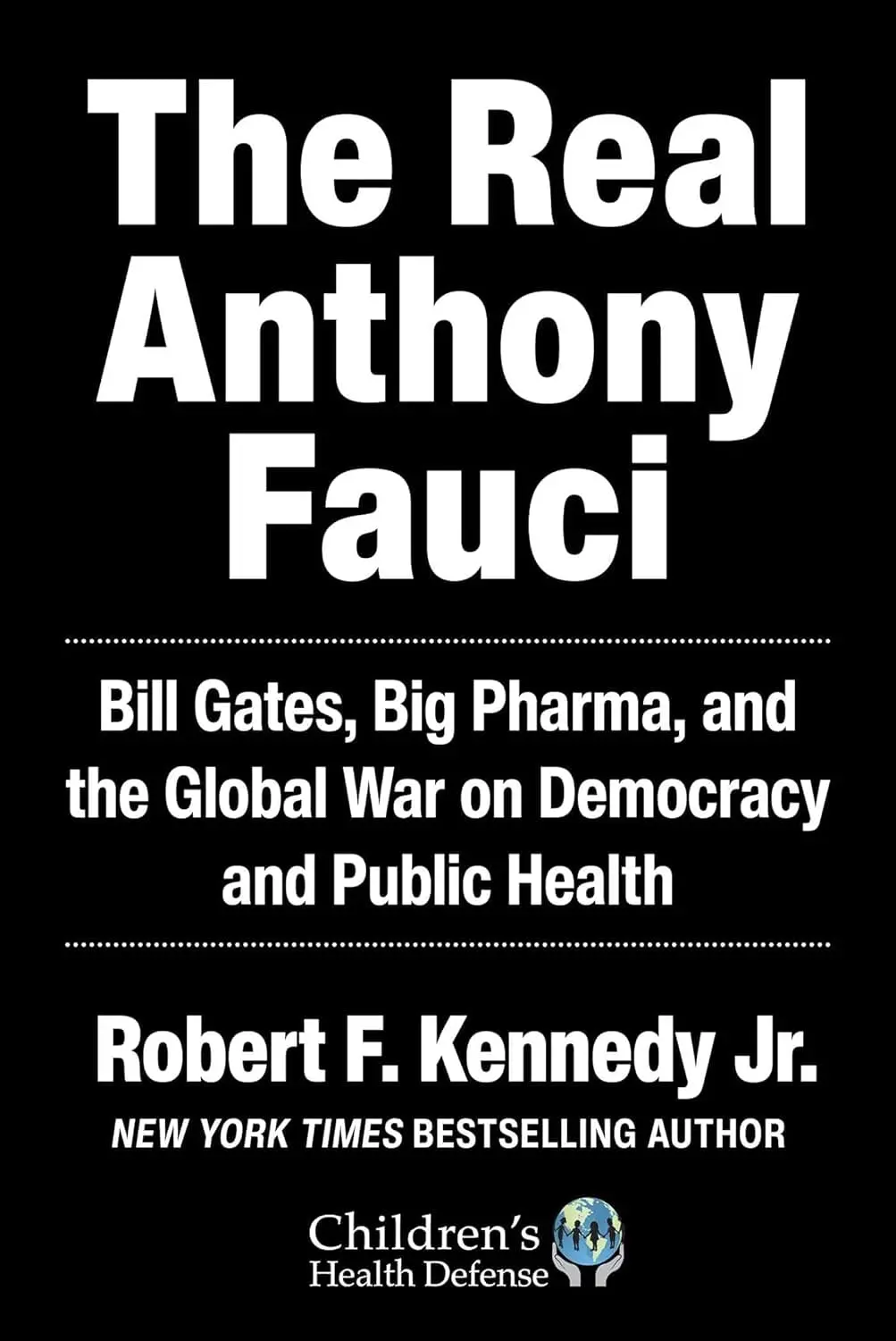 The Real Anthony Fauci : Bill Gates, Big Pharma, And The Global War On Democracy And Public Health By Robert F. Kennedyjr. 1