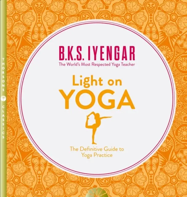 Light On Yoga: The Definitive Guide To Yoga Practice By B. K. S. Iyengar 1