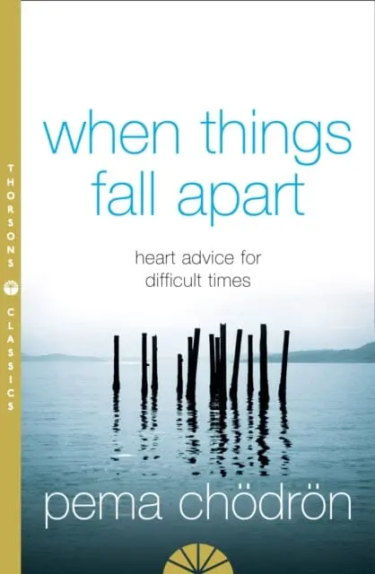 When Things Fall Apart: Heart Advice For Difficult Times By Pema Choedroen 1
