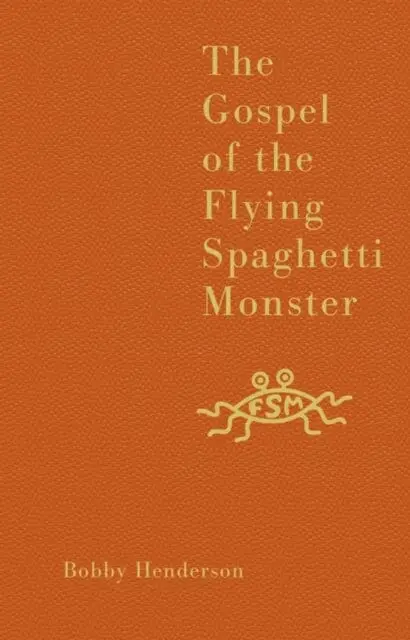 The Gospel Of The Flying Spaghetti Monster By Bobby Henderson 1