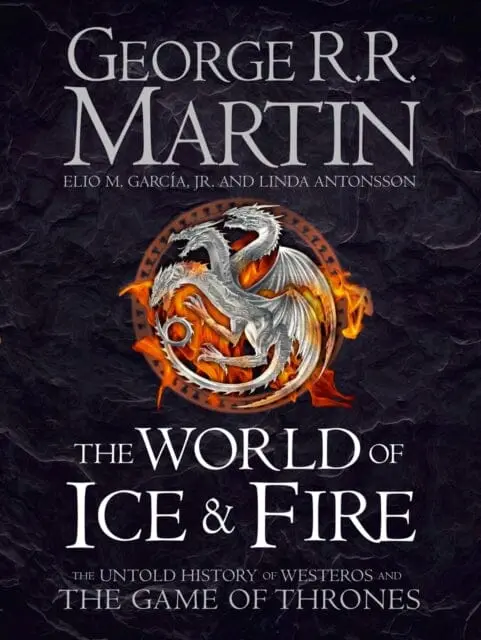 The World Of Ice And Fire: The Untold History Of Westeros And The Game Of Thrones By George R.R. Martin 1