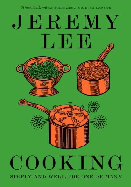 Cooking: Simply And Well, For One Or Many By Jeremy Lee 1