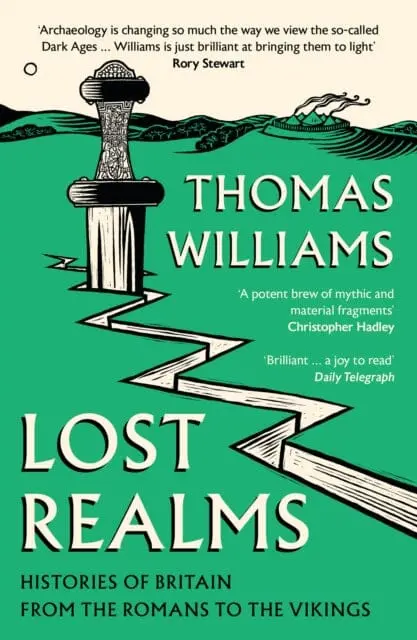 Lost Realms : Histories Of Britain From The Romans To The Vikings By Thomas Williams 1