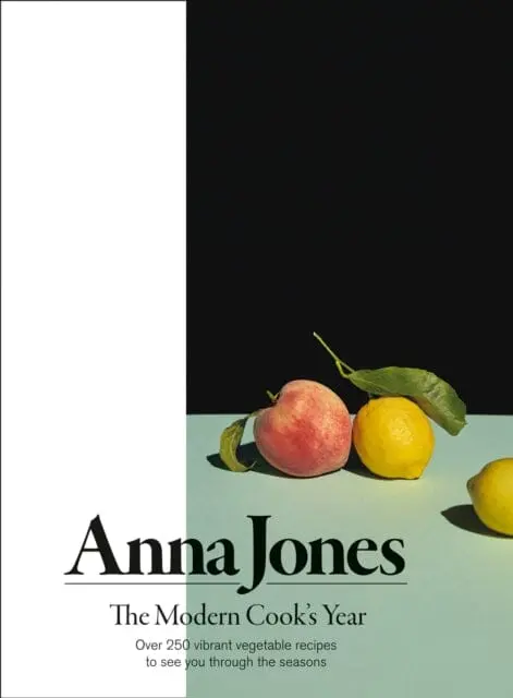 The Modern Cook's Year: Over 250 Vibrant Vegetable Recipes To See You Through The Seasons By Anna Jones 1