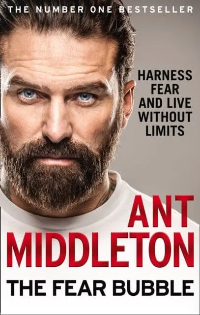 The Fear Bubble: Harness Fear And Live Without Limits By Ant Middleton 1