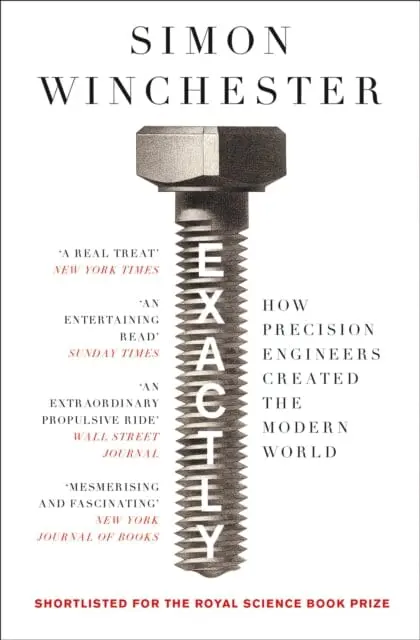 Exactly: How Precision Engineers Created The Modern World By Simon Winchester 1