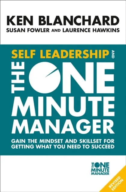 Self Leadership And The One Minute Manager: Gain The Mindset And Skillset For Getting What You Need To Succeed By Ken Blanchard 1