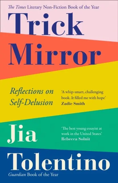 Trick Mirror: Reflections On Self-Delusion By Jia Tolentino 1