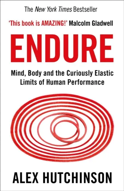Endure : Mind, Body And The Curiously Elastic Limits Of Human Performance 1