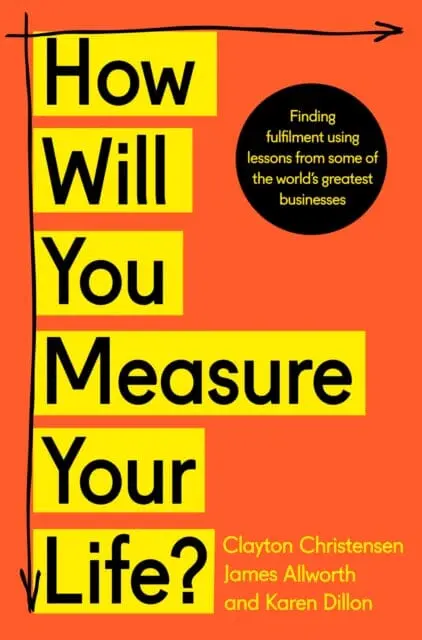 How Will You Measure Your Life? By Clayton Christensen 1