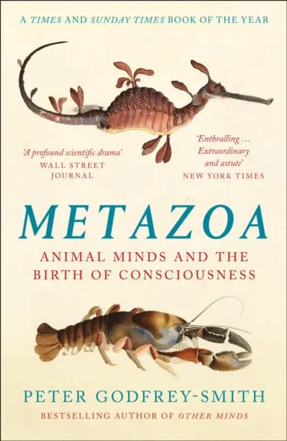 Metazoa: Animal Minds And The Birth Of Consciousness By Peter Godfrey-Smith 1