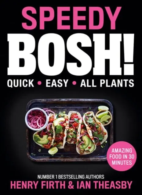 Speedy Bosh!: Over 100 Quick And Easy Plant-Based Meals In 30 Minutes By Henry Firth 1