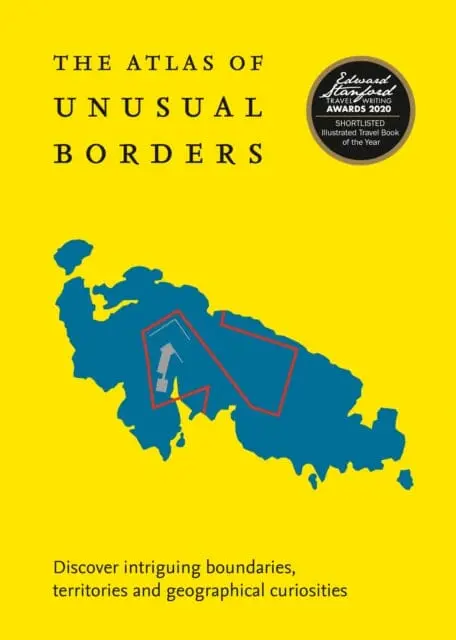The Atlas Of Unusual Borders : Discover Intriguing Boundaries, Territories And Geographical Curiosities By Zoran Nikolic 1