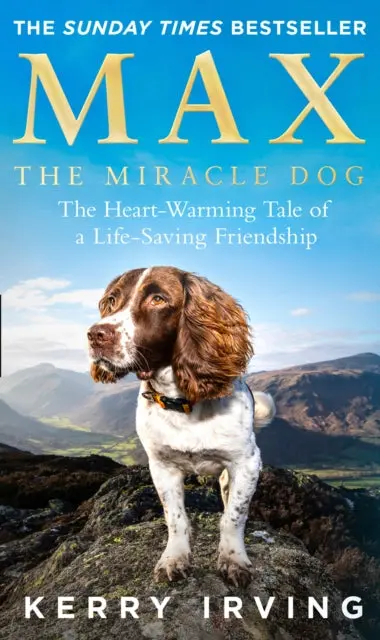 Max The Miracle Dog: The Heart-Warming Tale Of A Life-Saving Friendship By Kerry Irving 1