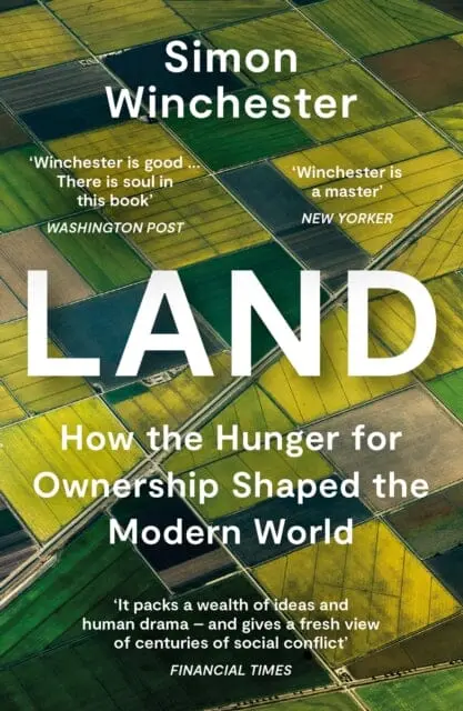 Land: How The Hunger For Ownership Shaped The Modern World By Simon Winchester 1