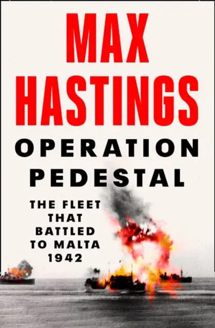 Operation Pedestal: The Fleet That Battled To Malta 1942 By Max Hastings 1