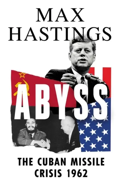Abyss: The Cuban Missile Crisis 1962 By Max Hastings 1