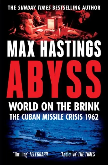 Abyss : World On The Brink, The Cuban Missile Crisis 1962 By Max Hastings 1