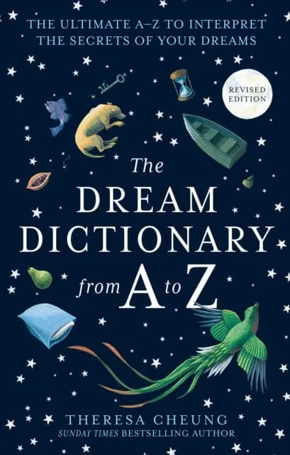 The Dream Dictionary From A To Z [Revised Edition]: The Ultimate A-Z To Interpret The Secrets Of Your Dreams By Theresa Cheung 1