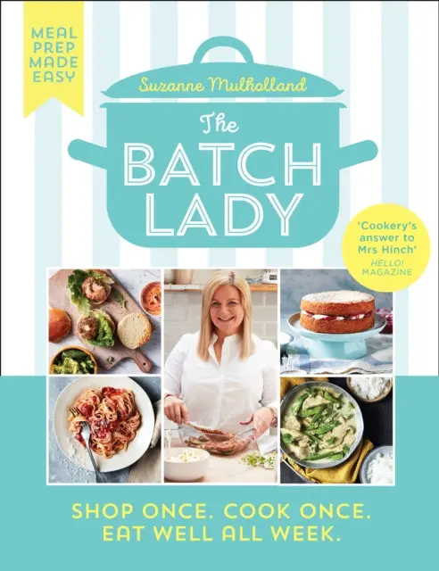 The Batch Lady: Shop Once. Cook Once. Eat Well All Week. By Suzanne Mulholland 1
