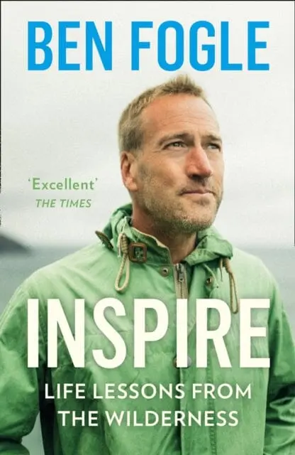 Inspire: Life Lessons From The Wilderness By Ben Fogle 1
