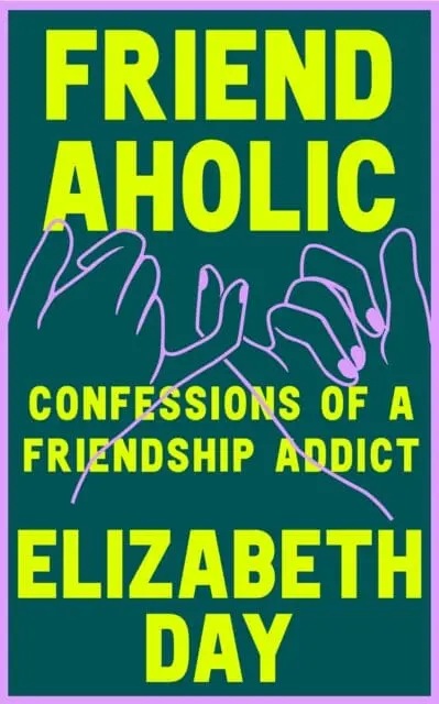 Friendaholic : Confessions Of A Friendship Addict 1