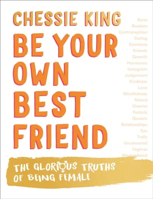 Be Your Own Best Friend: The Glorious Truths Of Being Female By Chessie King 1