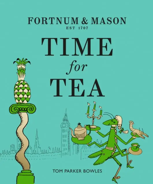 Fortnum & Mason: Time For Tea By Tom Parker Bowles 1