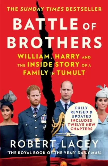Battle Of Brothers: William, Harry And The Inside Story Of A Family In Tumult By Robert Lacey 1
