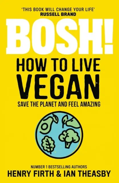 Bosh! How To Live Vegan By Henry Firth 1