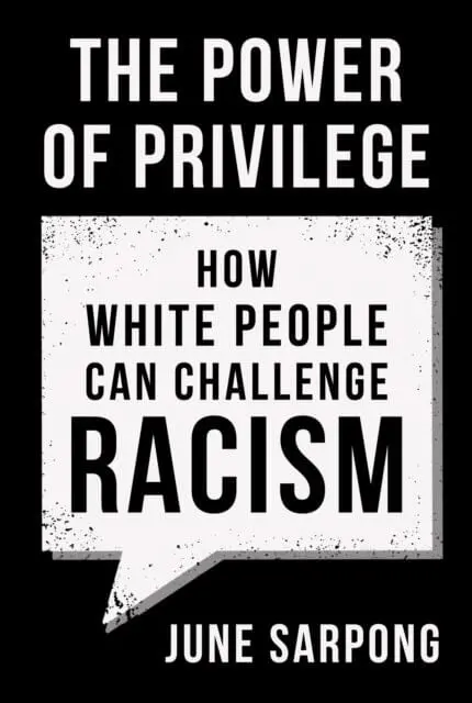 The Power Of Privilege: How White People Can Challenge Racism By June Sarpong 1