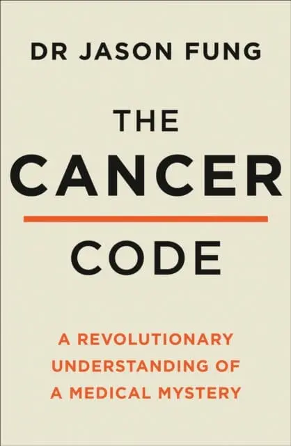 The Cancer Code: A Revolutionary New Understanding Of A Medical Mystery By Dr Jason Fung 1