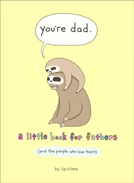 You're Dad : A Little Book For Fathers (And The People Who Love Them) By Liz Climo 1