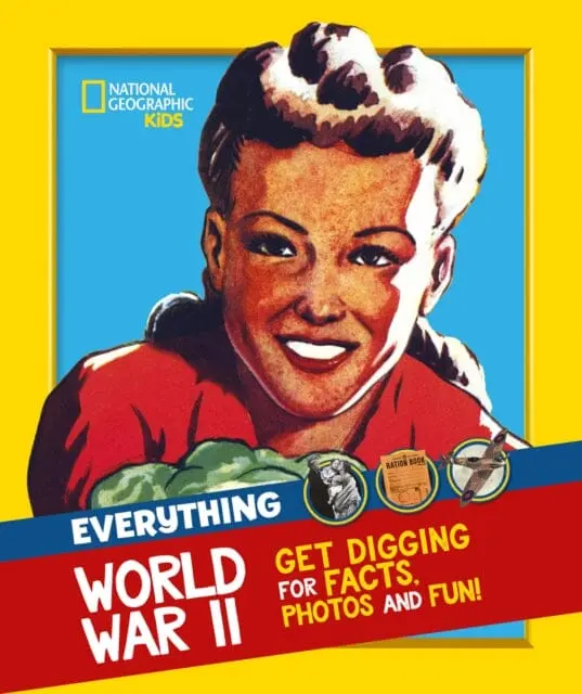 Everything: World War Ii  Facts And Photos From The Front Line To The Home Front! By National Geographic Kids 1