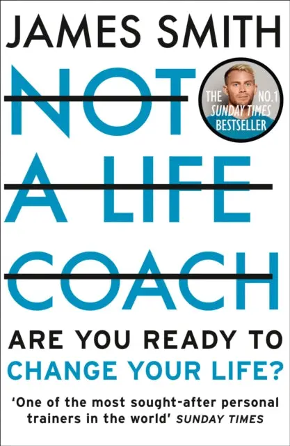 Not A Life Coach: Are You Ready To Change Your Life? By James Smith 1
