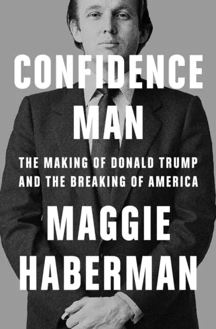 Confidence Man: The Making Of Donald Trump And The Breaking Of America By Maggie Haberman 1