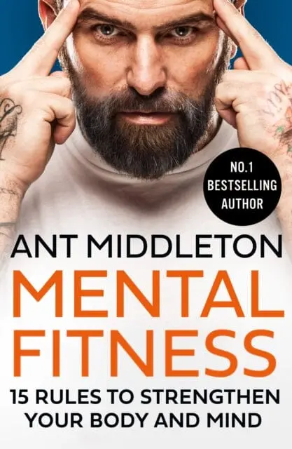 Mental Fitness: 15 Rules To Strengthen Your Body And Mind By Ant Middleton 1