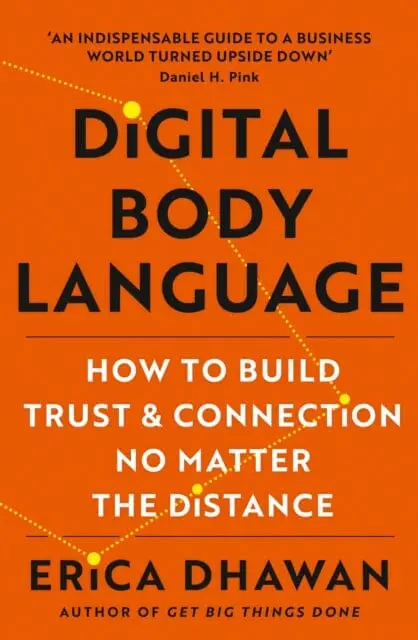 Digital Body Language: How To Build Trust And Connection, No Matter The Distance By Erica Dhawan 1