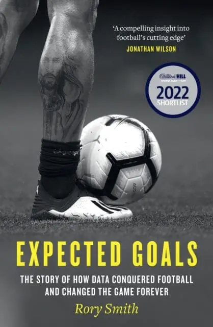 Expected Goals : The Story Of How Data Conquered Football And Changed The Game Forever By Rory Smith 1
