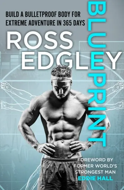 Blueprint: Build A Bulletproof Body For Extreme Adventure In 365 Days By Ross Edgley 1