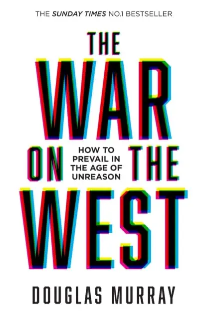 The War On The West : How To Prevail In The Age Of Unreason By Douglas Murray 1
