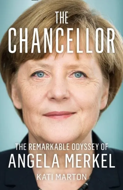 The Chancellor: The Remarkable Odyssey Of Angela Merkel By Kati Marton 1