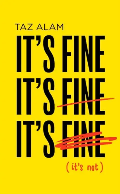 It's Fine, It's Fine, It's Fine: It's Not By Taz Alam 1