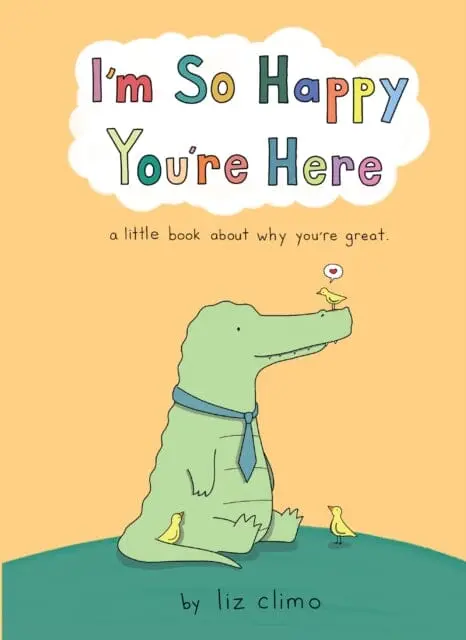 I'm So Happy You're Here By Liz Climo 1