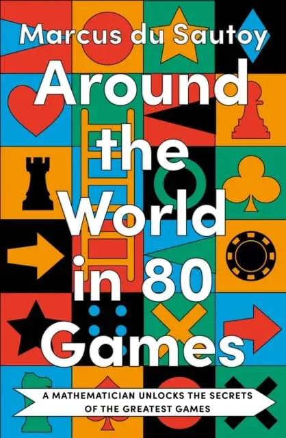 Around The World In 80 Games : A Mathematician Unlocks The Secrets Of The Greatest Games By Marcus Du Sautoy 1