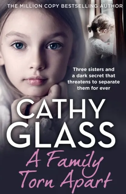 A Family Torn Apart: Three Sisters And A Dark Secret That Threatens To Separate Them For Ever By Cathy Glass 1