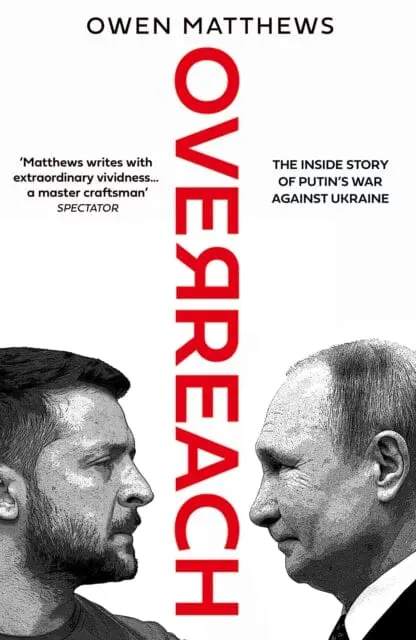 Overreach : The Inside Story Of Putin's War Against Ukraine 1