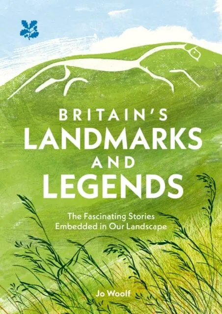Britain's Landmarks And Legends : The Fascinating Stories Embedded In Our Landscape By Jo Woolf 1