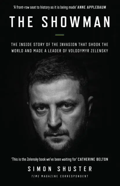The Showman : The Inside Story Of The Invasion That Shook The World And Made A Leader Of Volodymyr Zelensky By Simon Shuster 1