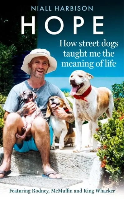 Hope - How Street Dogs Taught Me The Meaning Of Life : Featuring Rodney, Mcmuffin And King Whacker By Niall Harbison 1